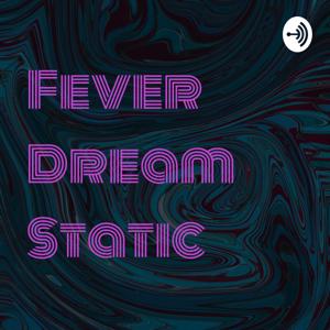Fever Dream Static