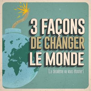 3 façons de changer le Monde