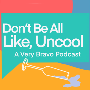 Don‘t Be All Like, Uncool: A Very Bravo Podcast by Don‘t Be All Like, Uncool