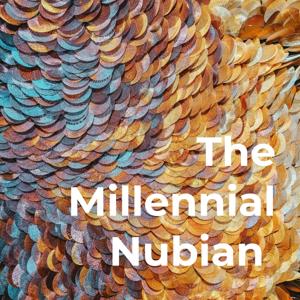 The Millennial Nubian