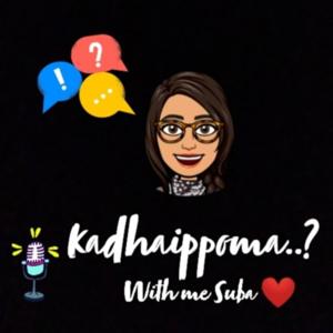 Kadhaippoma with me Suba!!!