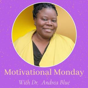 Motivational Monday Keeping It Real With Dr. Blue