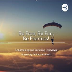 Be Free Be Fun Be Fearless with Dr Rana Al-Falaki