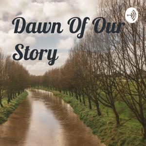 Dawn Of Our Story