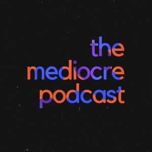 The Mediocre Podcast