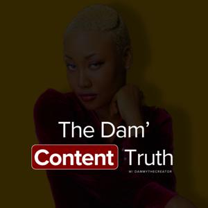 The Dam’ Content Truth with DammytheCreator