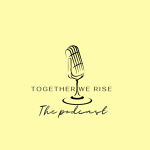 Together We Rise - The Podcast