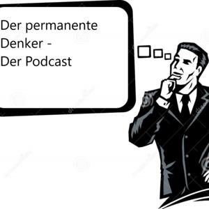 Der permanente Denker - Der Podcast