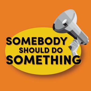 Somebody Should Do Something