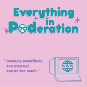 Everything in Poderation: The Internet Culture Podcast