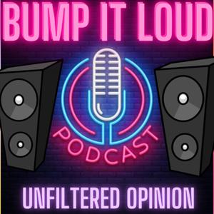 BUMP IT LOUD Podcast!