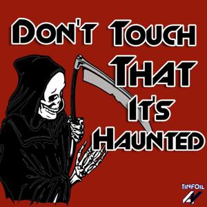 Don't Touch That, It's Haunted