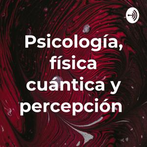 Psicología, física cuántica y percepción by Vicente Arce Muñoz