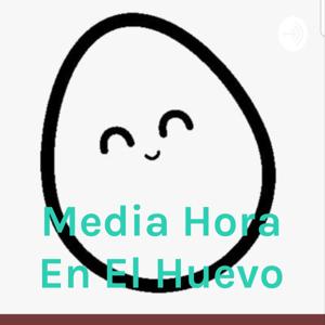 Media Hora En El Huevo