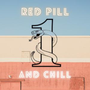 Red Pill and Chill