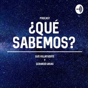 ¿Que Sabemos? El Podcast.