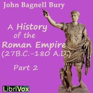 Students’ Roman Empire part 2, A History of the Roman Empire from Its Foundation to the Death of Marcus Aurelius (27 B.C.-180 A.D.), The by John Bagnell Bury (1861 - 1927)