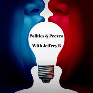 Politics & Peeves With Jeffrey B