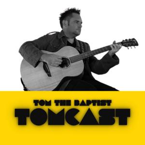 Tomcast (by Tom the Baptist)