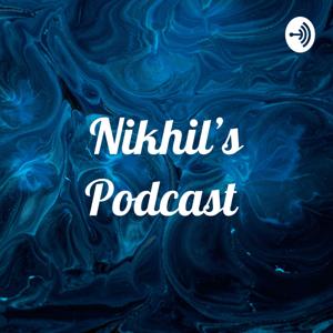 Nikhil’s Podcast