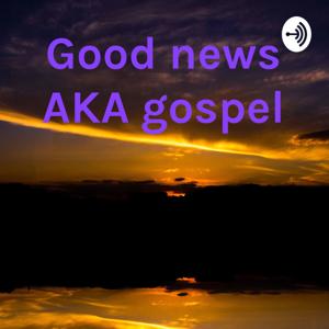 Good news AKA gospel