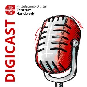 DigiCast - Der Podcast für erfolgreiche Digitalisierung im Handwerk. by Mittelstand-Digital Zentrum Handwerk