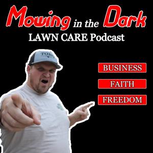 Mowing In The Dark LAWN CARE Podcast by Aaron Sutter