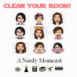 Clean Your Room! ~ A Nerdy Momcast