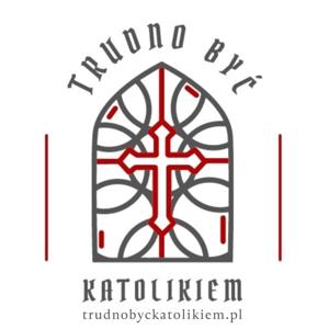 Trudno być katolikiem