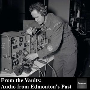 From the Vaults: Audio from Edmonton's Past