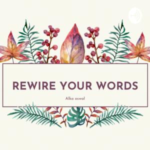 Rewire your words - Alka oswal