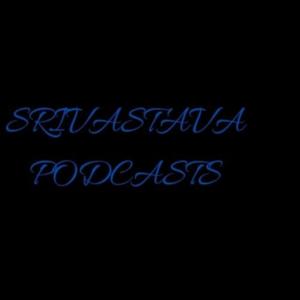 Srivastava Podcasts