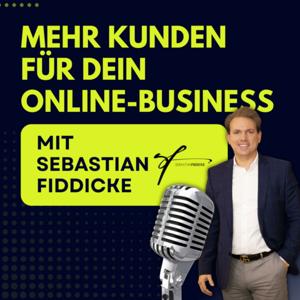 "Mehr Kunden für Dein Online-Business!" ein Podcast von Sebastian Fiddicke by Sebastian Fiddicke I Online-Marketing und Business Aufbau