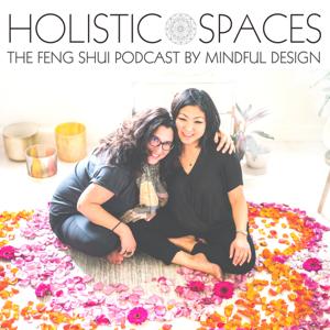 Holistic Spaces | the feng shui podcast by Mindful Design by Anjie Cho & Laura Morris