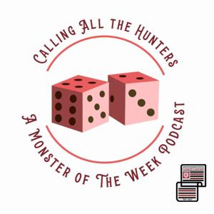 Calling All the Hunters: A Monster of the Week Podcast