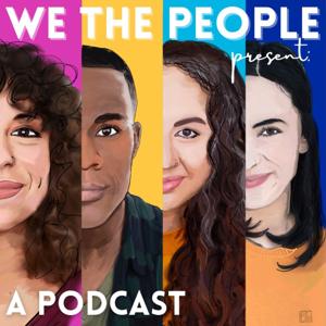 We the People present: A Podcast