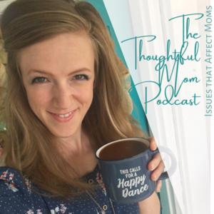 The Thoughtful Mom Podcast