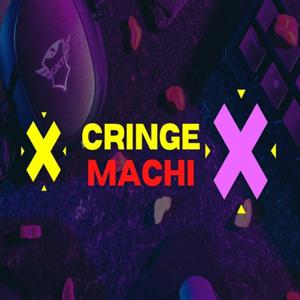 CRINGE MACHI