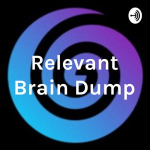 Relevant Brain Dump