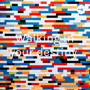 Walking in your destiny