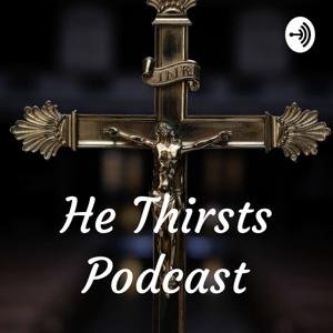 He Thirsts Podcast