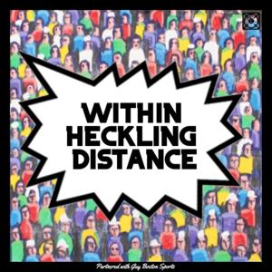 Within Heckling Distance