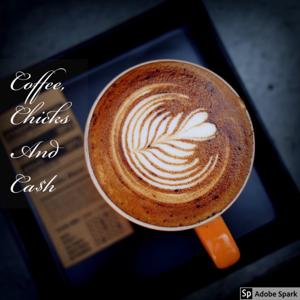 Coffee, Chicks, & Cash: The Podcast