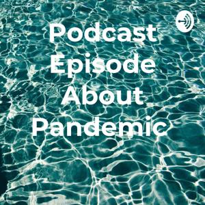 Podcast Episode About Pandemic