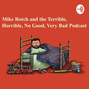 Mike Rotch and the Terrible, Horrible, No Good, Very Bad Podcast