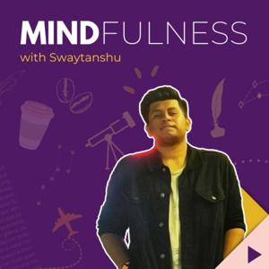 Mindfulness with Swaytanshu