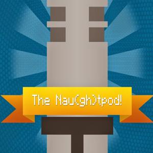 The Nau(gh)tPod