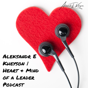 Aleksandr E Kheyson | Heart & Mind of a Leader