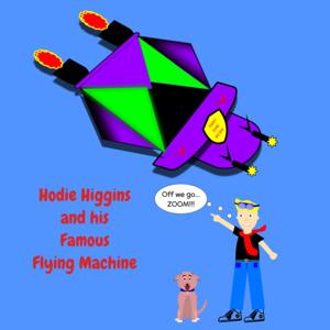 Hodie Higgins and his Famous Flying Machine
(Season 2 Beginning in 2021!)