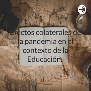 Efectos colaterales de la pandemia en el contexto de la Educación.